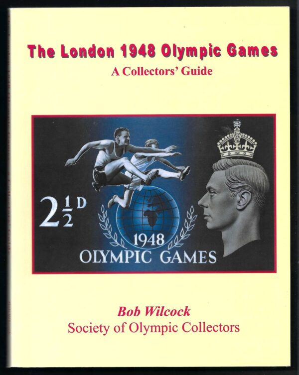 The London 1948 Olympic Games - A Collectors Guide by Bob Wilcock